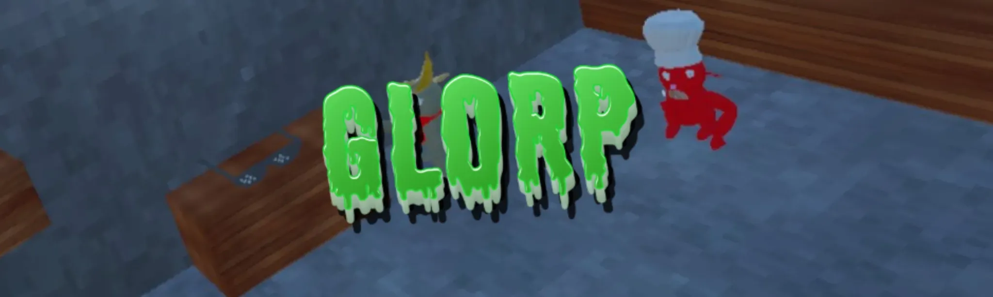 Glorp!