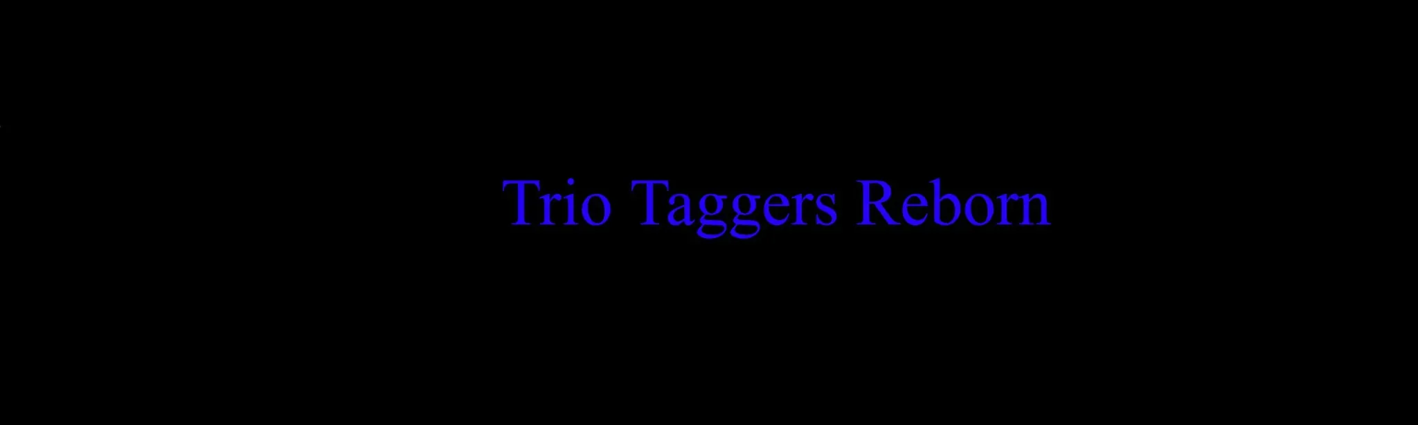 Trio Taggers Reborn