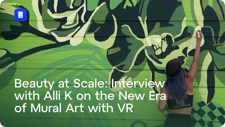 Developer update image for Beauty at Scale: Interview with Alli K on the New Era of Mural Art with VR