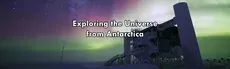 Exploring the Universe from Antarctica hero image