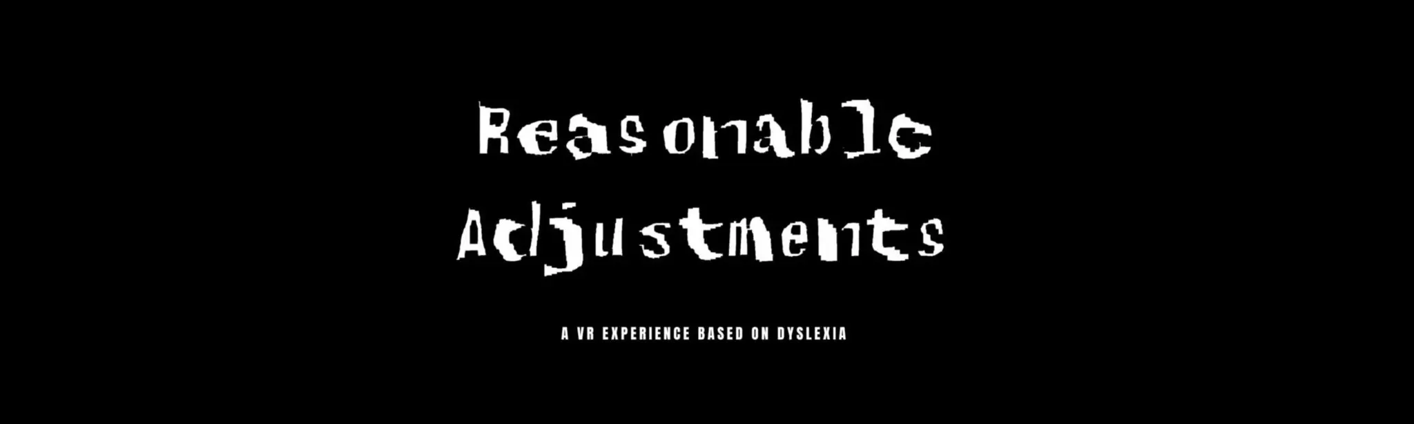Reasonable Adjustments : A VR experience based on dyslexia