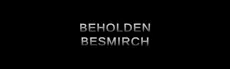 Beholden Besmirch hero image