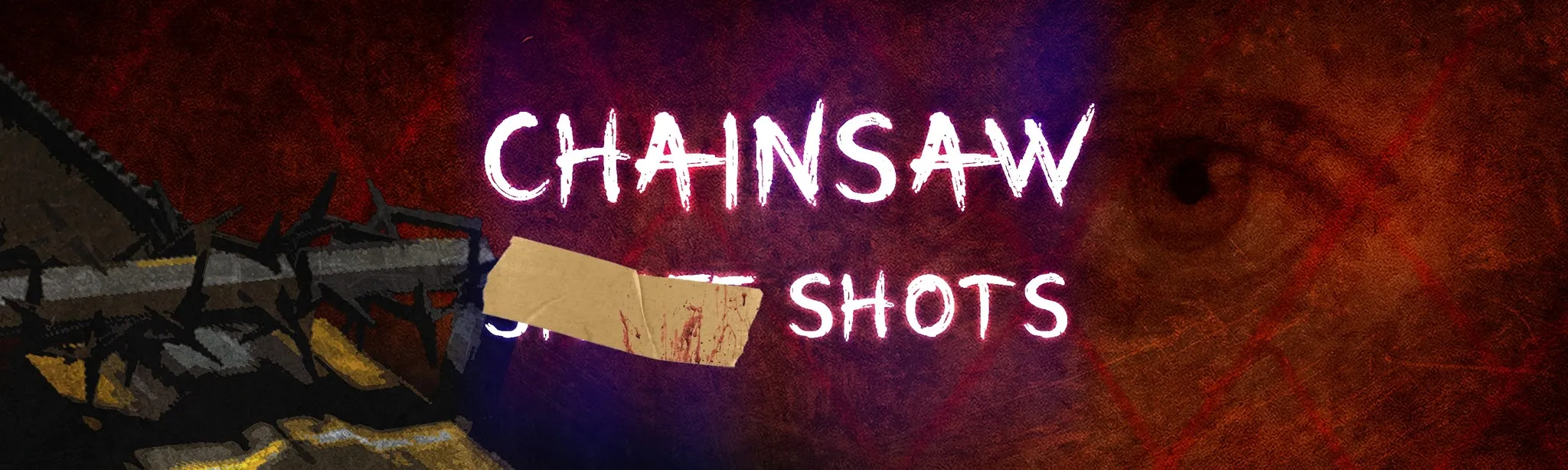 Chainsaw Shots