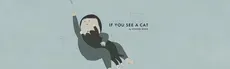IF YOU SEE A CAT hero image
