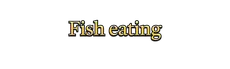 Fish Eating hero image