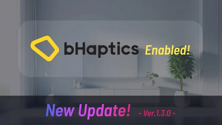 Developer update image for New Update! - Ver.1.3.0 -  bHaptics Enabled!