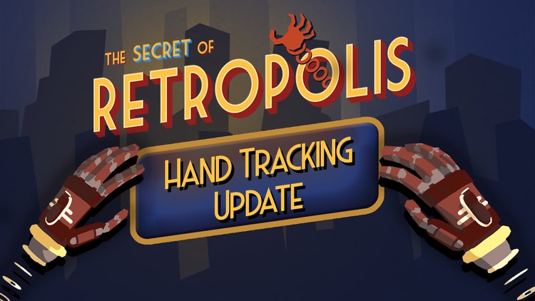 Developer update image for Unleash Your Hands: Hand Tracking Now Available in The Secret of Retropolis!