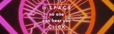 In SPACE no one can hear you CLICK hero image