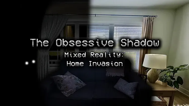 Developer update image for The Obsessive Shadow Mixed Reality: Home Invasion