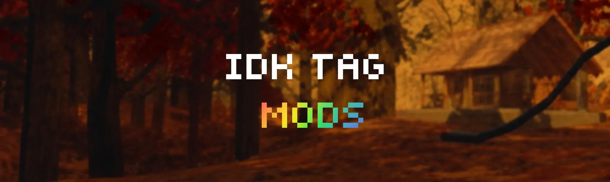 IDK TAG MODS