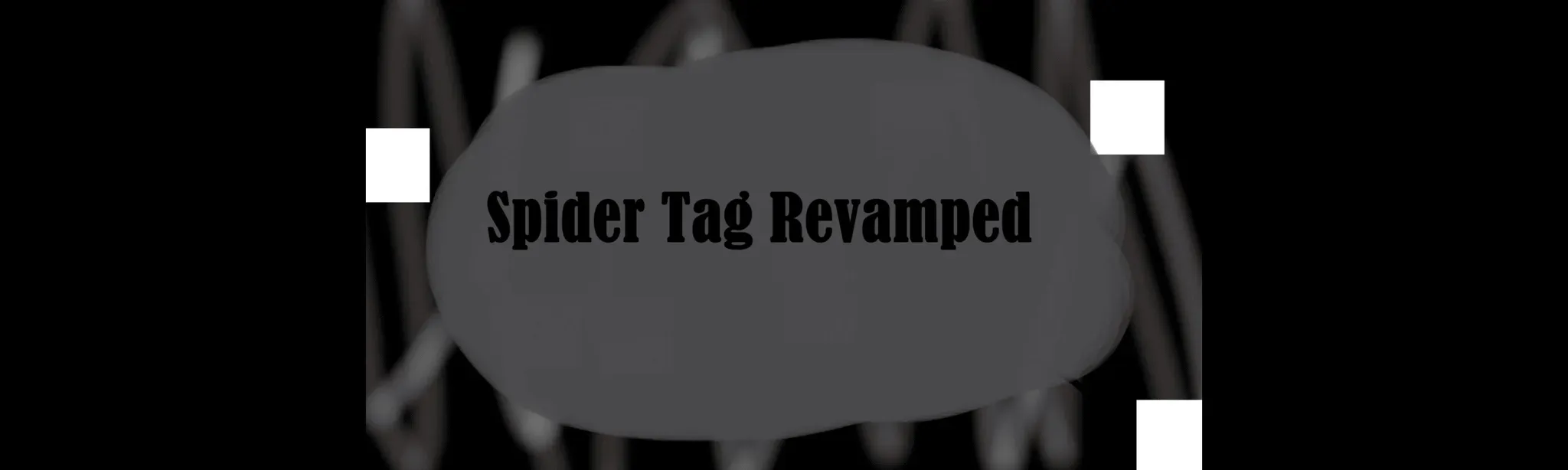 Spider Tag Revamped