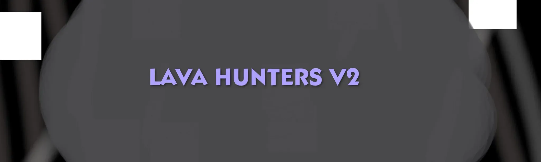 LAVA HUNTERS V2