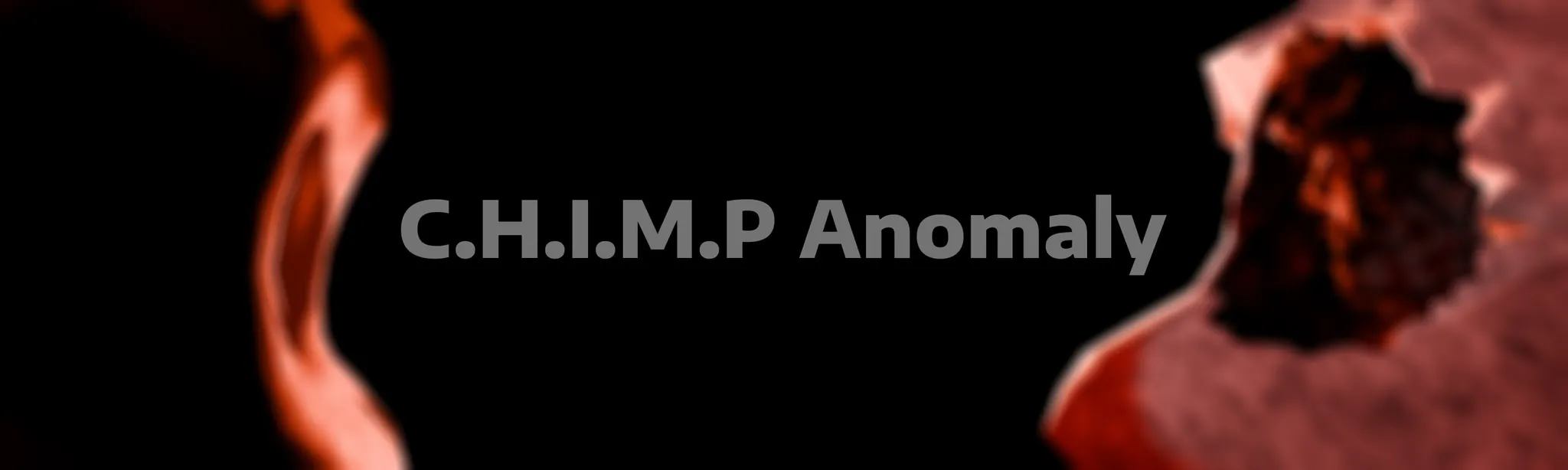 C.H.I.M.P Anomaly
