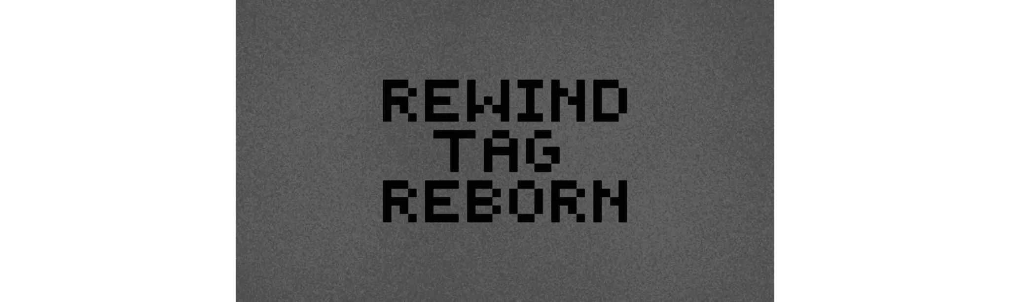 Rewind Tag Reborn