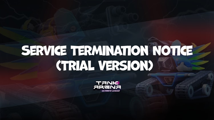 Developer update image for Tank Arena: Ultimate League (Trial Version) Service Termination Notice