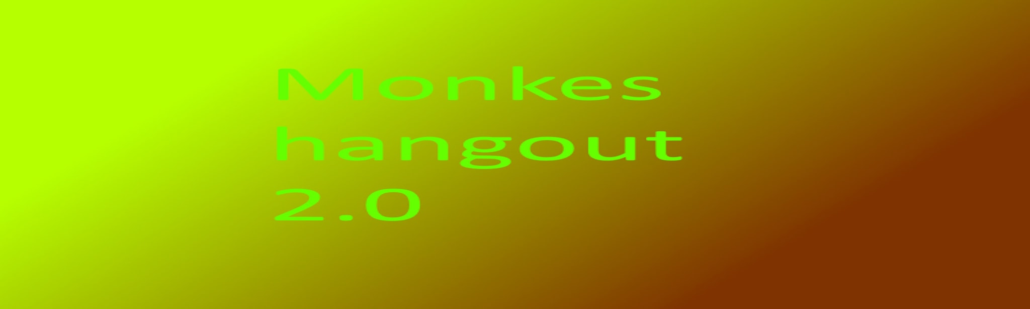 Monkes hangout 2.0  