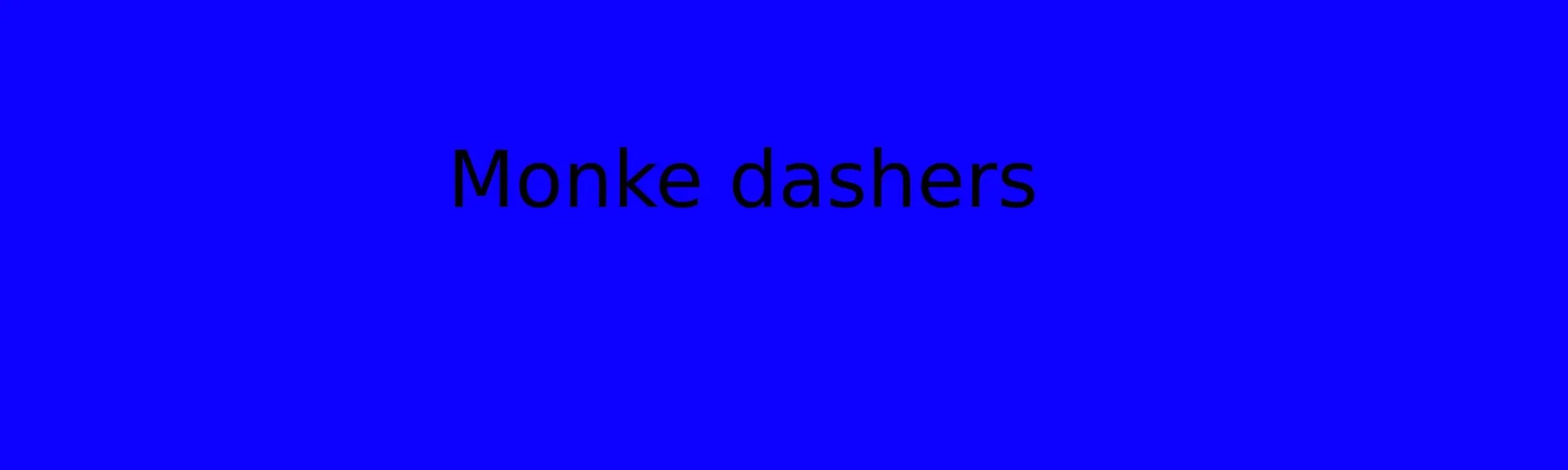Monke dashers 