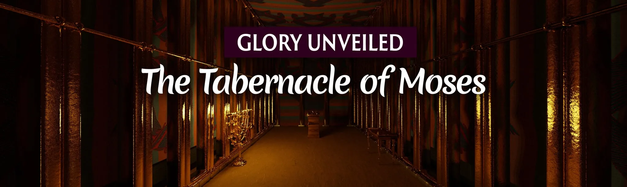 Glory Unveiled: The Tabernacle of Moses