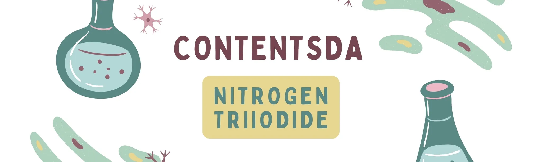 Nitrogen Triiodide Experiment- ContentsDa Science Experiment