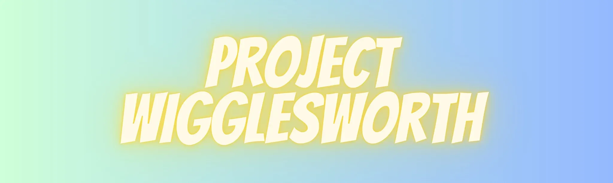 Project Wigglesworth