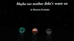 Maybe Our Mother Didn’t Want Us screenshot 1