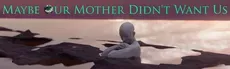 Maybe Our Mother Didn’t Want Us hero image