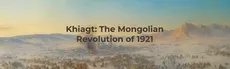 Khiagt: The Mongolian Revolution of 1921 hero image