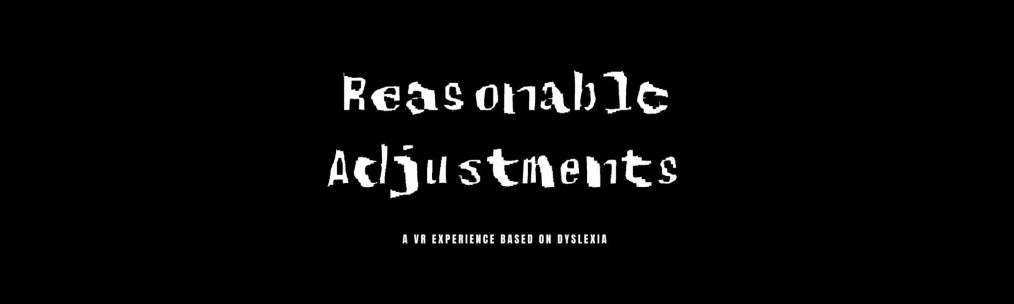 Reasonable Adjustments : A VR experience based on dyslexia
