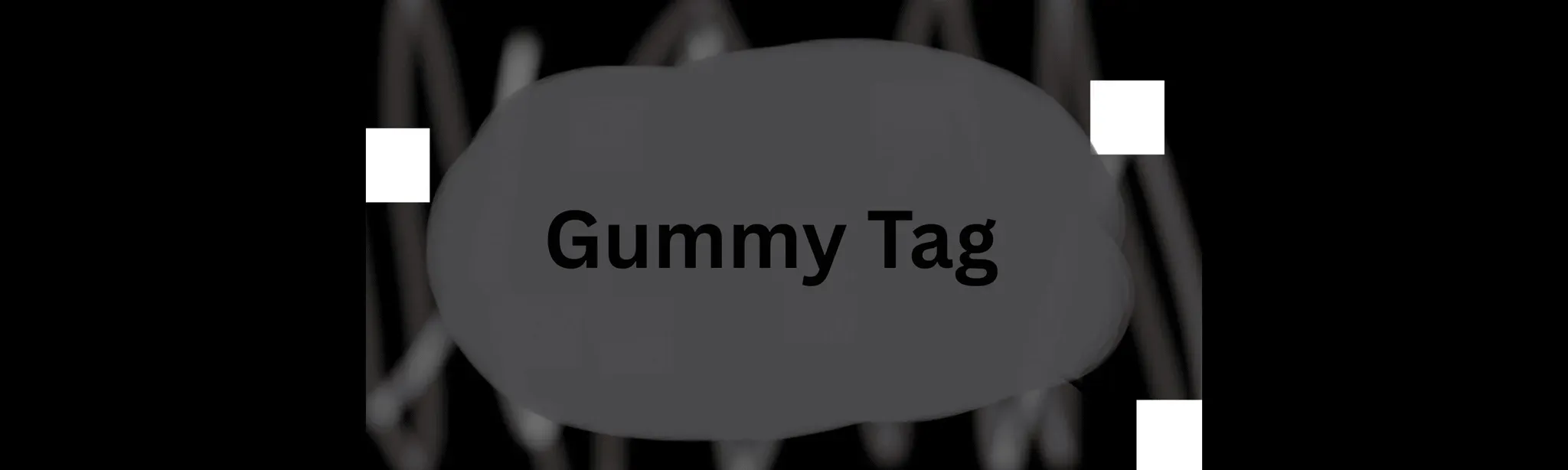 Gummy Tag
