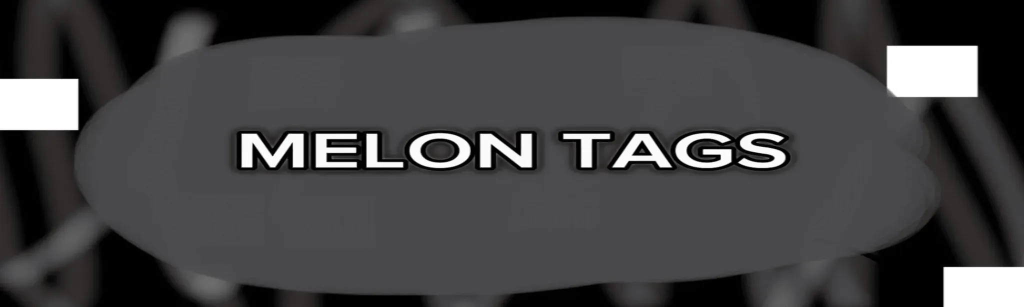Melon Tags