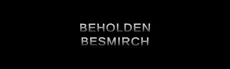 Beholden Besmirch hero image