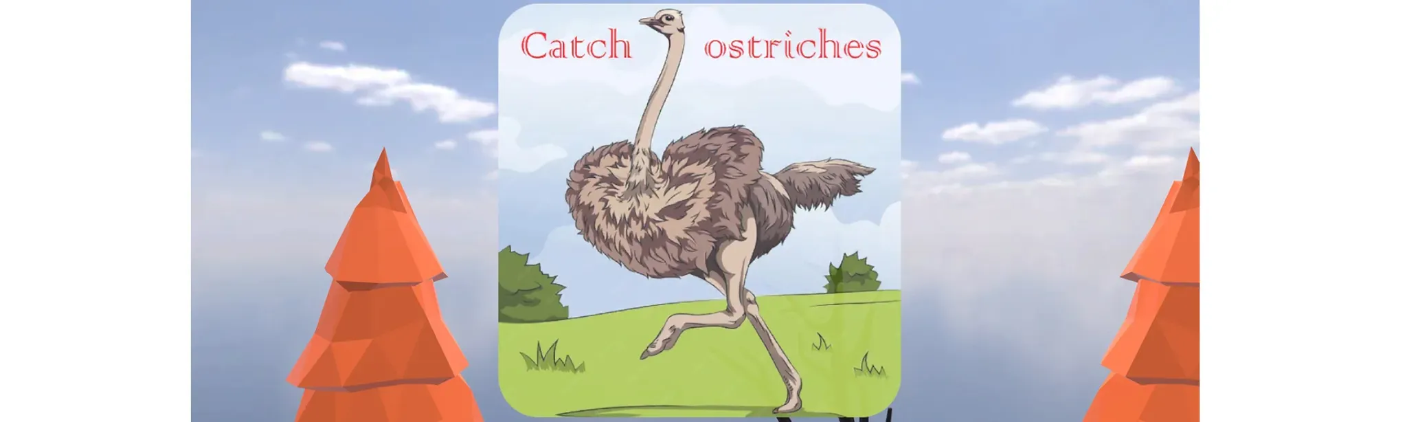 Catch ostriches