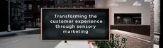 Transforming the Customer Experience Through Sensory Marketing hero image