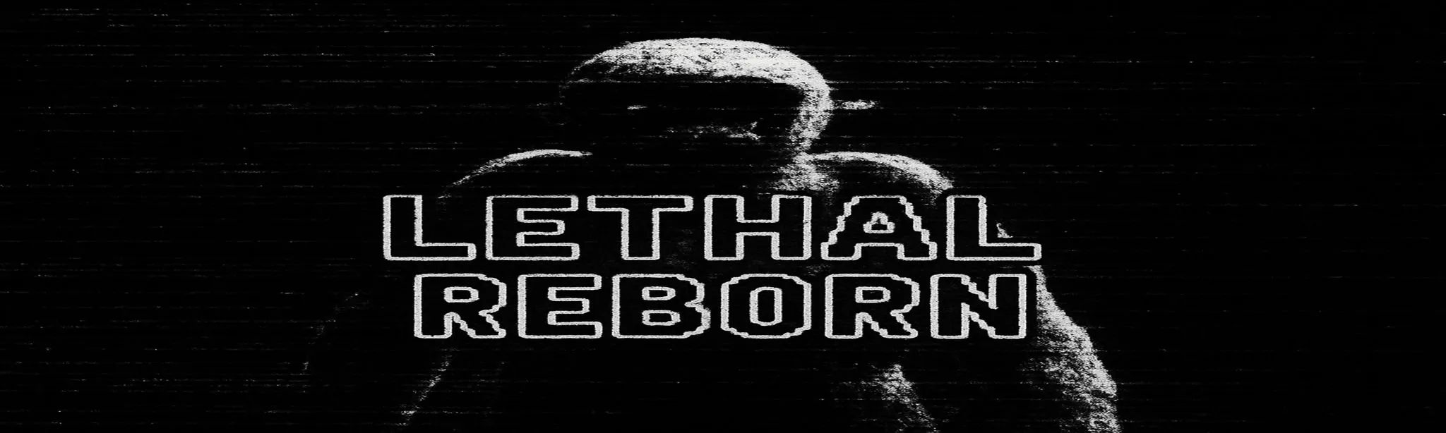 Lethal Reborn