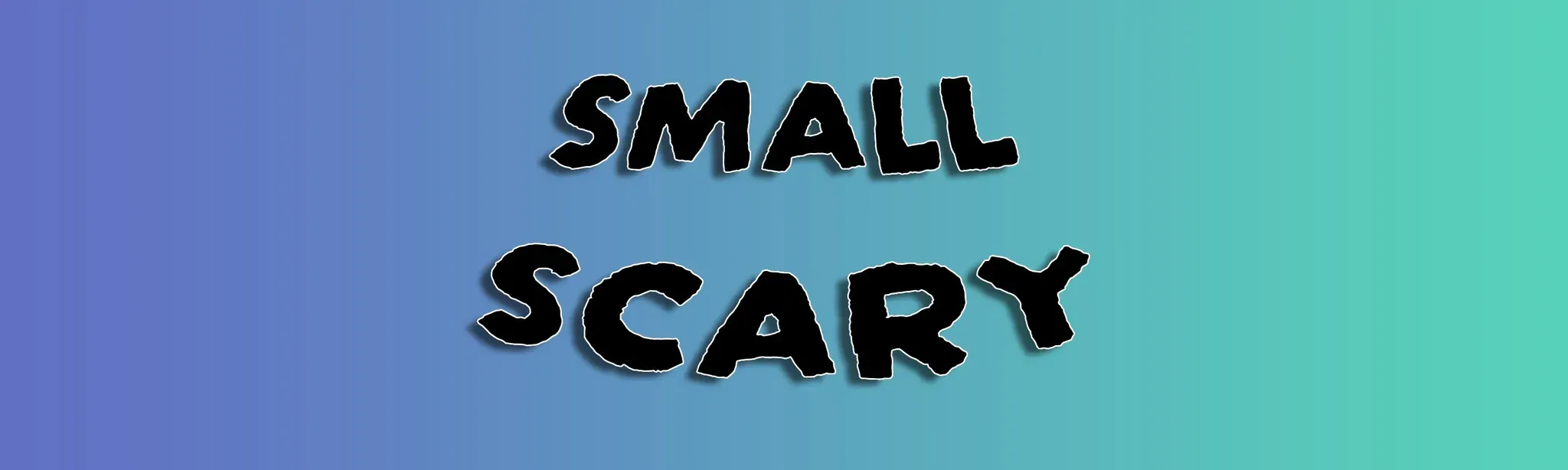 Small Scary