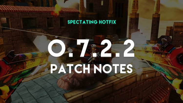 Developer update image for Patch Notes 0.7.2.2 - Spectator Hotfix