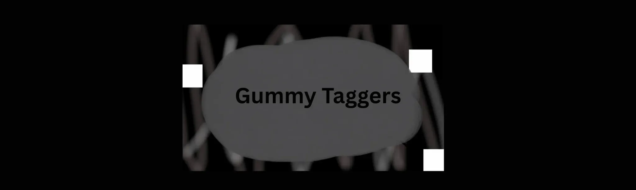 Gummy Taggers