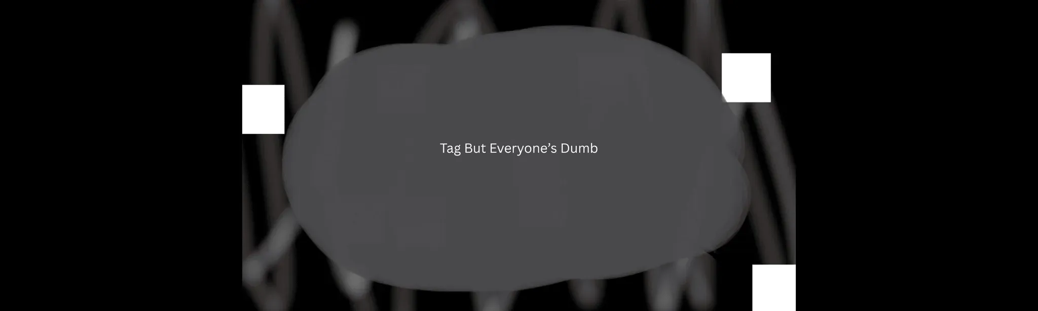 Tag But Everyone’s Dumb